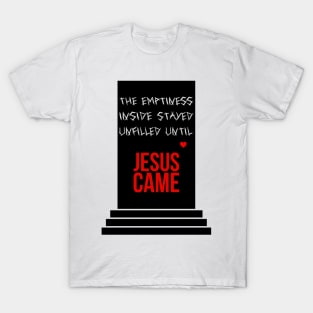 The emptiness inside stayed unfilled until Jesus came red heart T-Shirt